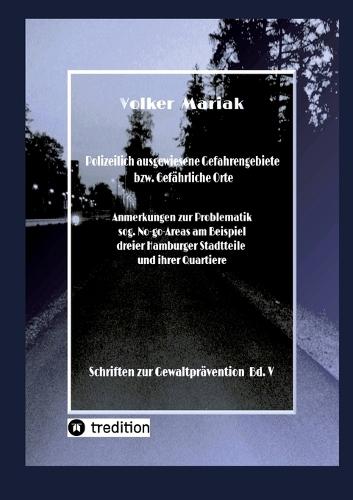 Polizeilich ausgewiesene Gefahrengebiete bzw. Gefährliche Orte -: Anmerkungen zur Problematik sog. No-go-Areas am Beispiel dreier Hamburger Stadtteile und ihrer Quartiere