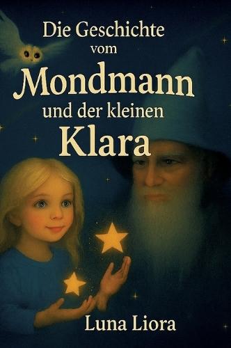 Die Geschichte vom Mondmann und der kleinen Klara