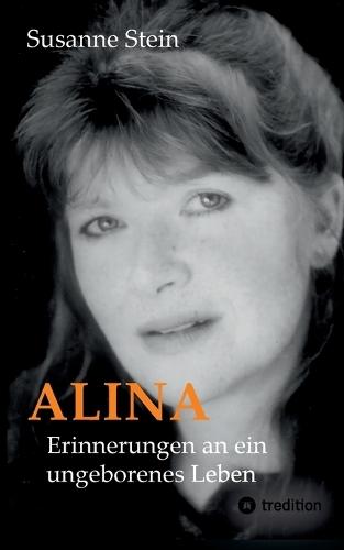 Alina: Erinnerungen an ein ungeborenes Leben