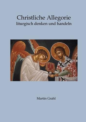 Christliche Allegorie: liturgisch denken und handeln