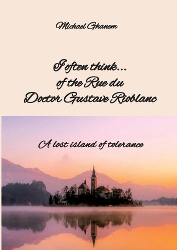 I often think... of the Rue du Doctor Gustave Rioblanc: A lost island of tolerance