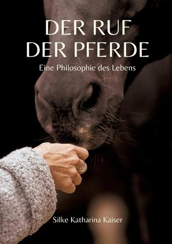 Der Ruf der Pferde: Eine Philosophie des Lebens