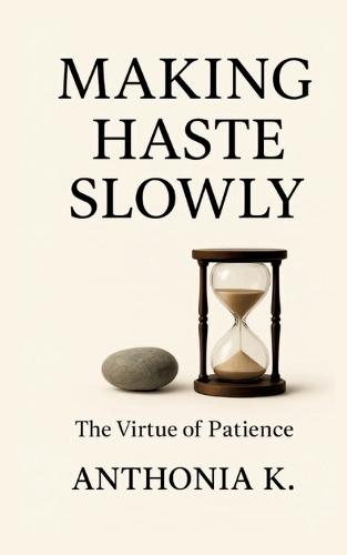 Making Haste Slowly: The Virtue of Patience