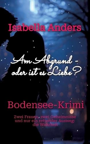 Am Abgrund - vielleicht ist es Liebe?: Bodensee-Krimi
