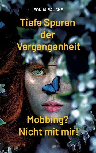 Tiefe Spuren einer traumatischen Vergangenheit: Mobbing in der Schule? Nicht mit mir!