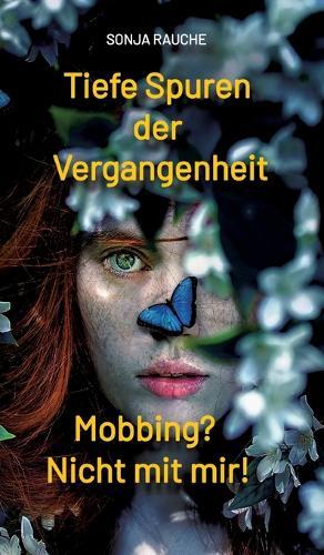Tiefe Spuren einer traumatischen Vergangenheit: Mobbing in der Schule? Nicht mit mir!