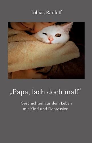 ""Papa, lach doch mal!"": Geschichten aus dem Leben mit Kind und Depression