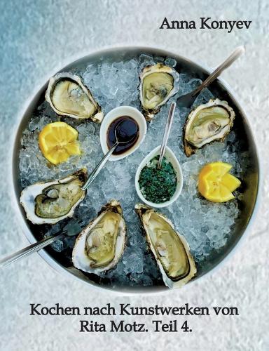Kochen nach Kunstwerken von Rita Motz. Teil 4.: Französische Rezepte.