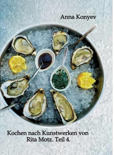 Kochen nach Kunstwerken von Rita Motz. Teil 4.: Französische Rezepte.
