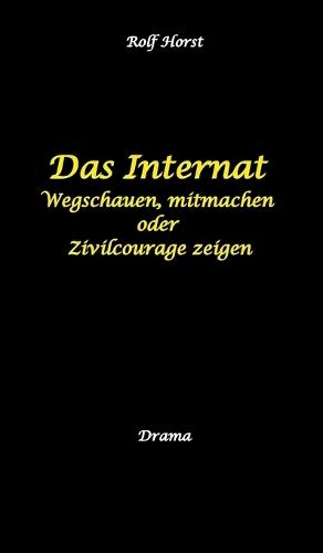 Das Internat - Heimkind, Alkoholiker, Vernachlässigung, Hochbegabt, Stipendium, Musikstudium, Mobbing, Ausgrenzung, Überfall, gefährliche Körperverletzung, Klavier, Gesang, Streiche: Wegschauen, mitmachen oder Zivilcourage zeigen