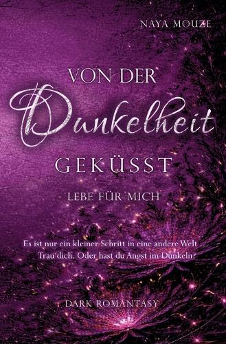 Von der Dunkelheit geküsst: lebe für mich
