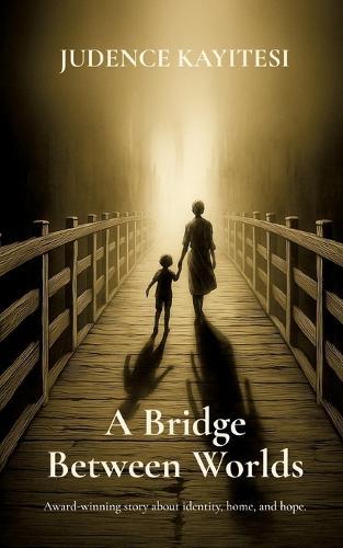 A Bridge Between Worlds: Award-winning story about identity, home, and hope.
