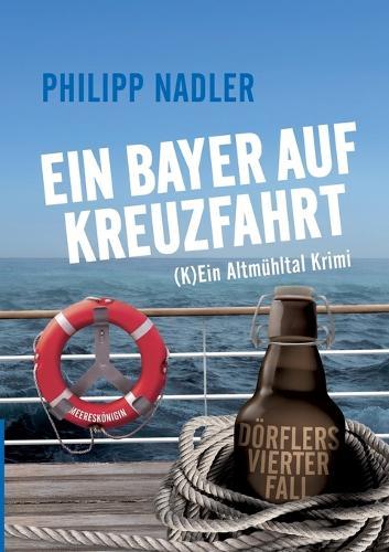 Ein Bayer Auf Kreuzfahrt: (K) Ein Altmühltal Krimi