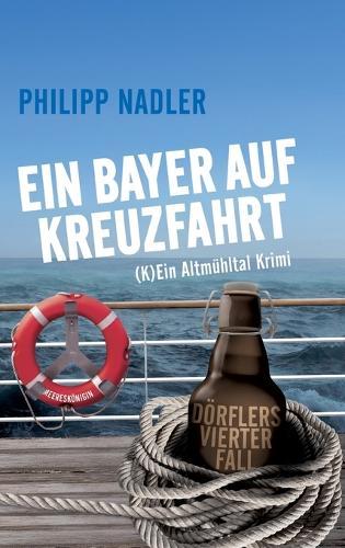 Ein Bayer Auf Kreuzfahrt: (K) Ein Altmühltal Krimi