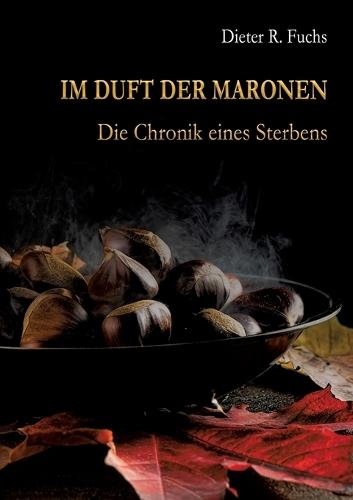 Im Duft der Maronen: Die Chronik eines Sterbens