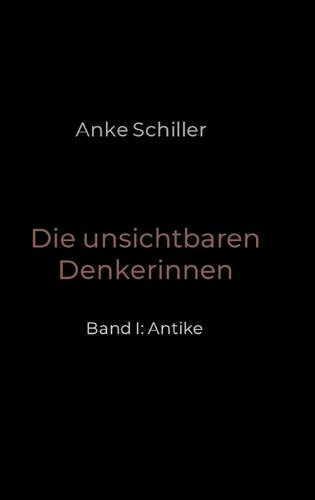 Die unsichtbaren Denkerinnen: Band I: Antike