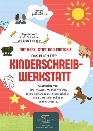 Mit Herz, Stift und Fantasie: Das 2. Buch der Kinderschreibwerkstatt Gutenstein: Geschichten junger Autorinnen