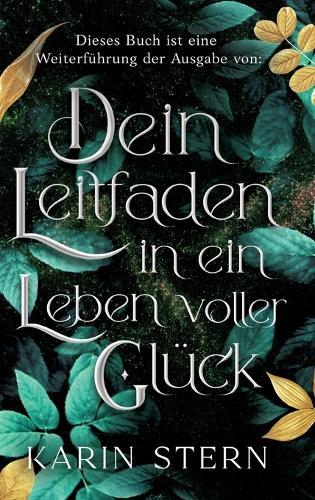 Dieses Buch ist eine Weiterführung der Ausgabe von: Dein Leitfaden in ein Leben voller Glück