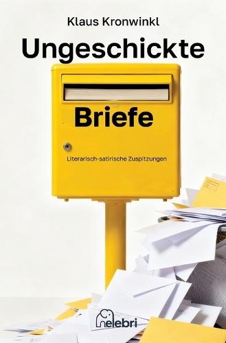 Ungeschickte Briefe: Literarisch-satirische Zuspitzungen