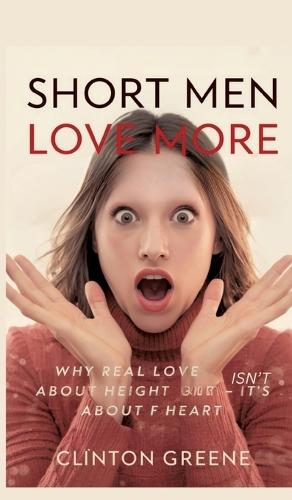 Short Men Love More: Why Real Love Isn't About Height - It's About Heart