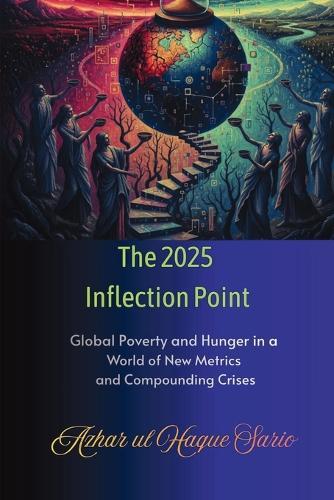 The 2025 Inflection Point: Global Poverty and Hunger in a World of New Metrics and Compounding Crises