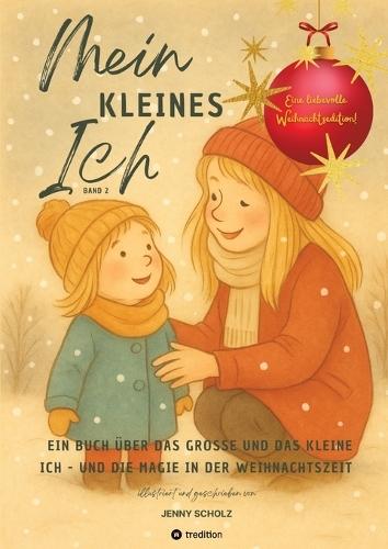Mein kleines Ich: Ein Buch über das große und das kleine Ich - und die Magie in der Weihnachtszeit