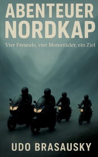 Abenteuer Nordkap: Vier Freunde, vier Motorräder, ein Ziel