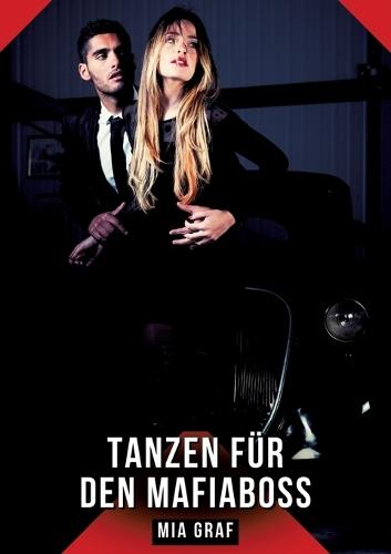 Tanzen für den Mafiaboss: Erotische Kurzgeschichten - Dunkel, Intensiv, Verführerisch