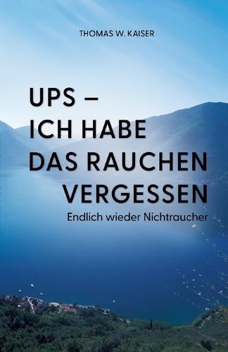 Ups - ich habe das Rauchen vergessen: Endlich wieder Nichtraucher