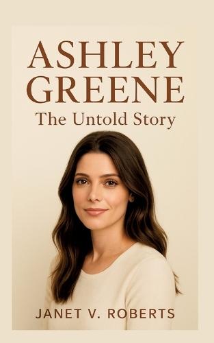Ashley Greene: The Untold Story