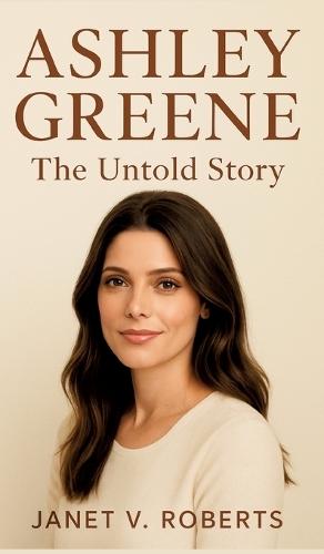 Ashley Greene: The Untold Story