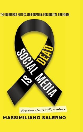 Social Media Is Dead: The Business Elite's 419 Formula for Digital Freedom