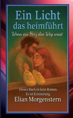 Ein Licht das heimführt: Wenn ein Herz den Weg weist