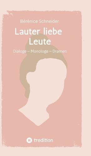 Lauter liebe Leute: Dialoge - Monologe - Dramen