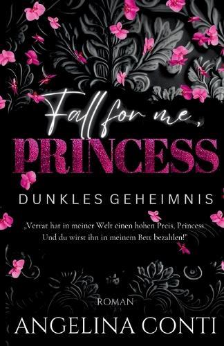 Fall for Me, Princess: Dunkles Geheimnis (Dark Mafia Romance)