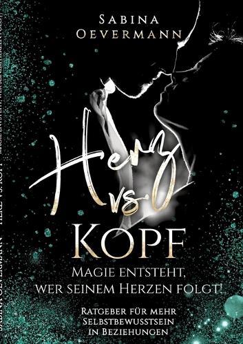 Herz vs. Kopf: Magie entsteht, wer seinem Herzen folgt