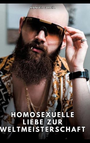 Homosexuelle Liebe zur Weltmeisterschaft: Erotische Schwulengeschichten für Erwachsene Männer