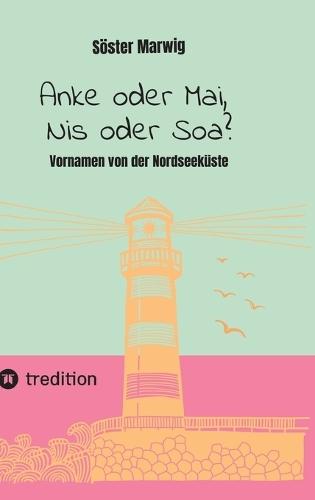 Anke oder Mai, Nis oder Soa?: Vornamen von der Nordseeküste