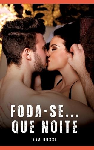 Foda-se... Que noite: Contos Eróticos Explícitos