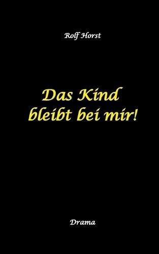 Das Kind bleibt bei mir! Kindeswohlgefährdung, Alkoholsucht, Scheidung, Kindesentzug, Co-Abhängigkeit, Verlust, Betrug, Verrat, Herz-OP, Krankenhaus, Anwalt, Jugendamt, Familiengericht, Laborbericht