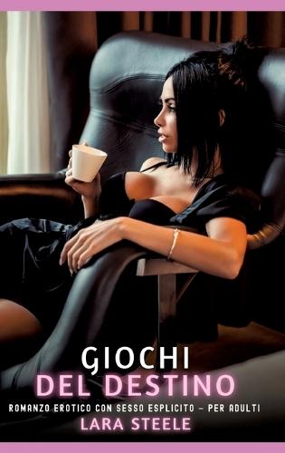 Giochi del Destino: Romanzo Erotico con Sesso Esplicito - per Adulti
