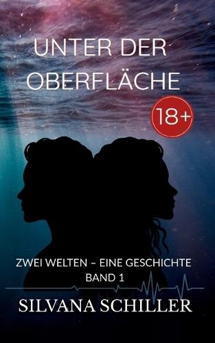 Unter der Oberfläche: Zwei Welten - eine Geschichte Band 1