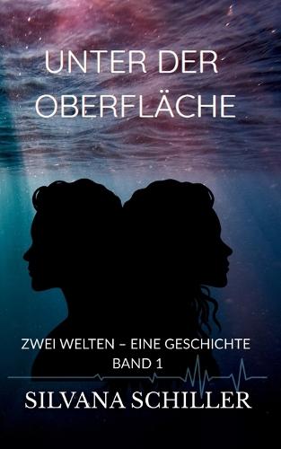 Unter der Oberfläche: Zwei Welten - eine Geschichte Band 1