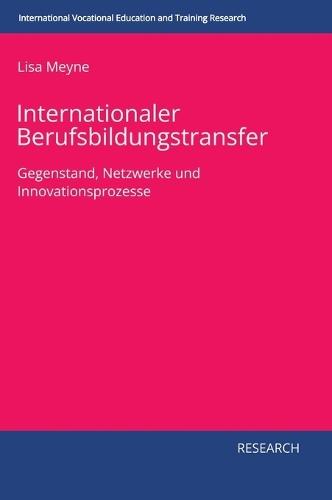 Internationaler Berufsbildungstransfer: Gegenstand, Netzwerke und Innovationsprozesse