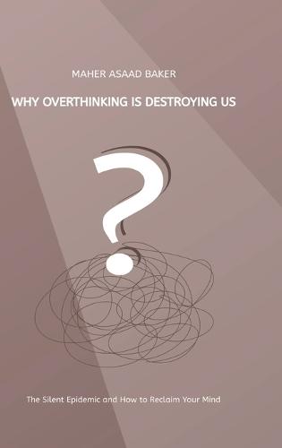 Why Overthinking Is Destroying Us