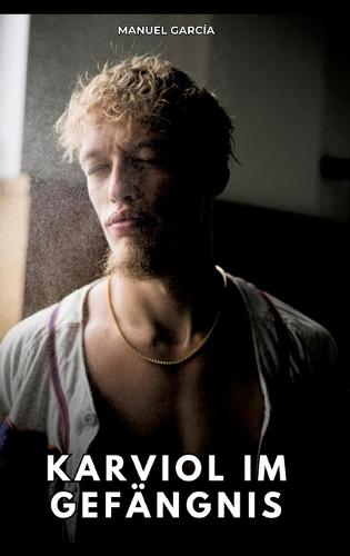 Karviol im Gefängnis: Erotische Schwulengeschichten für Erwachsene Männer