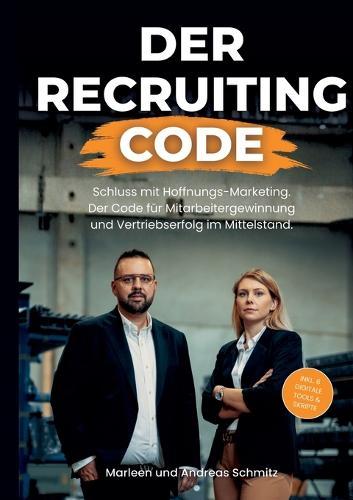 Der Recruiting Code: Das Praxis-Handbuch. Wie Sie A-Player finden, filtern und dauerhaft binden.