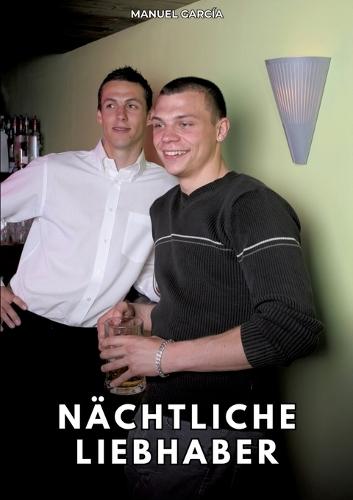 Nächtliche Liebhaber: Erotische Schwulengeschichten für erwachsene Männer