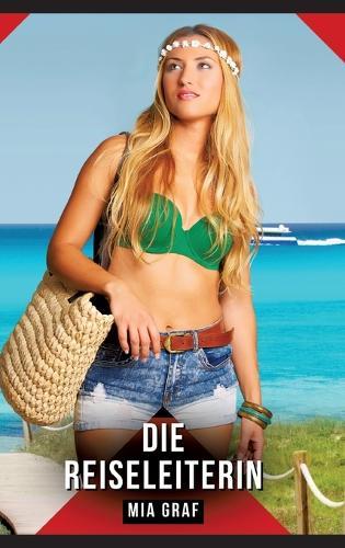 Die Reiseleiterin: Erotische Kurzgeschichten - Sinnlich und Modern