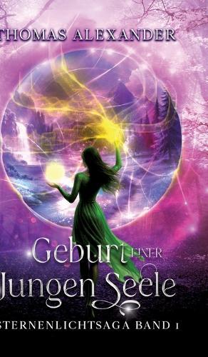 Sternenlichtsaga, Geburt einer jungen Seele: Sternenlicht Saga. Band 1: Geburt einer jungen Seele. Die Prophezeiung. Epischer High Fantasy Roman über Magie, Alben und Menschen, Dämonen und das Schicksal des neugeborenen Thronfolgers